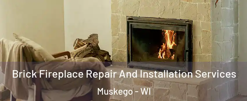  Brick Fireplace Repair And Installation Services Muskego - WI