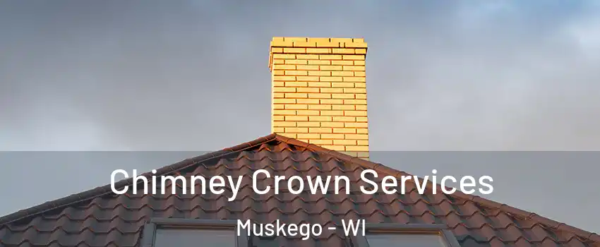 Chimney Crown Services Muskego - WI