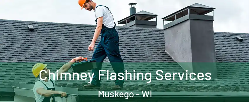  Chimney Flashing Services Muskego - WI