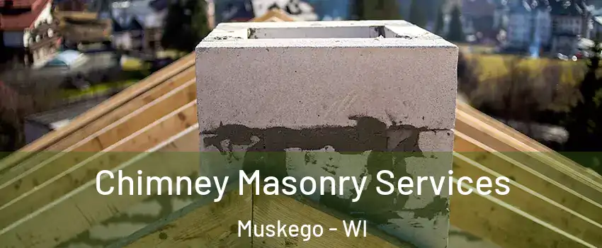  Chimney Masonry Services Muskego - WI