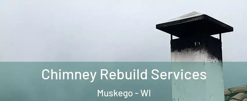  Chimney Rebuild Services Muskego - WI