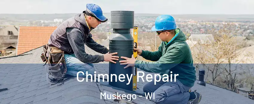  Chimney Repair Muskego - WI