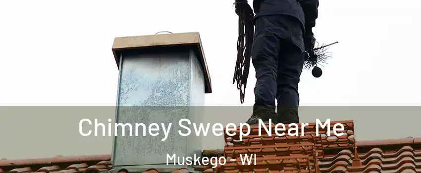  Chimney Sweep Near Me Muskego - WI