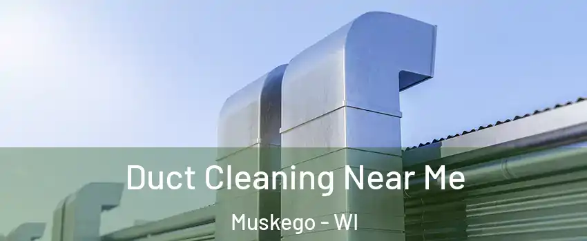  Duct Cleaning Near Me Muskego - WI