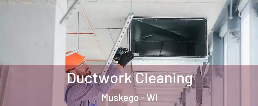 Ductwork Cleaning Muskego - WI