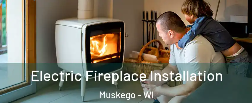  Electric Fireplace Installation Muskego - WI