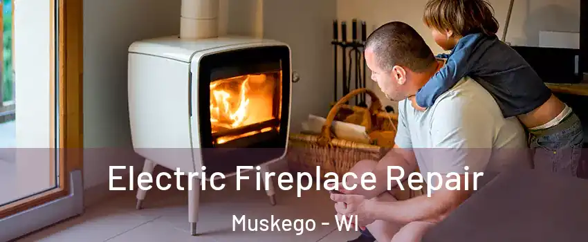 Electric Fireplace Repair Muskego - WI