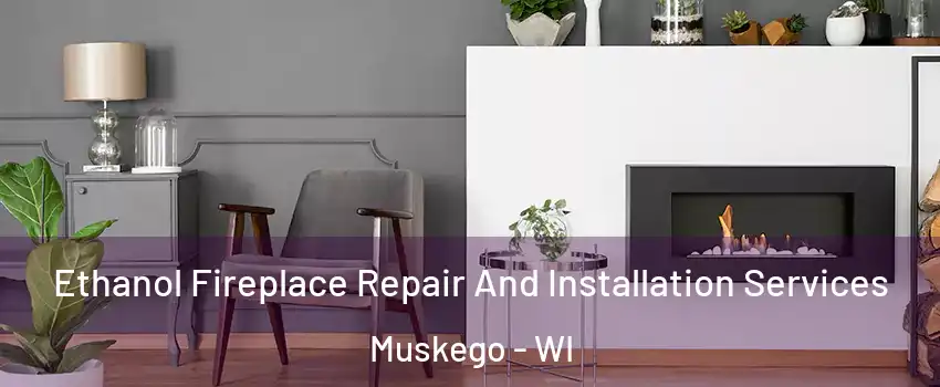  Ethanol Fireplace Repair And Installation Services Muskego - WI