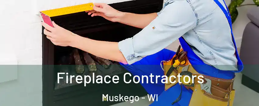  Fireplace Contractors Muskego - WI