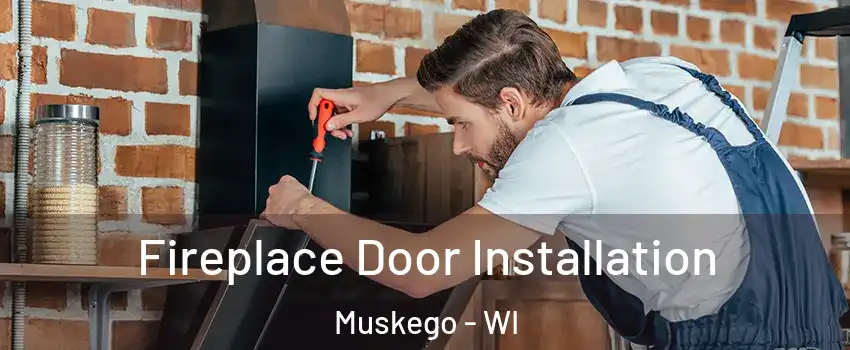  Fireplace Door Installation Muskego - WI