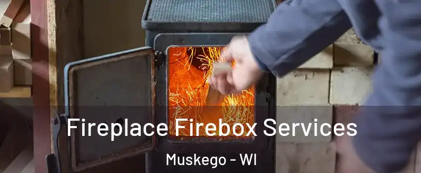  Fireplace Firebox Services Muskego - WI