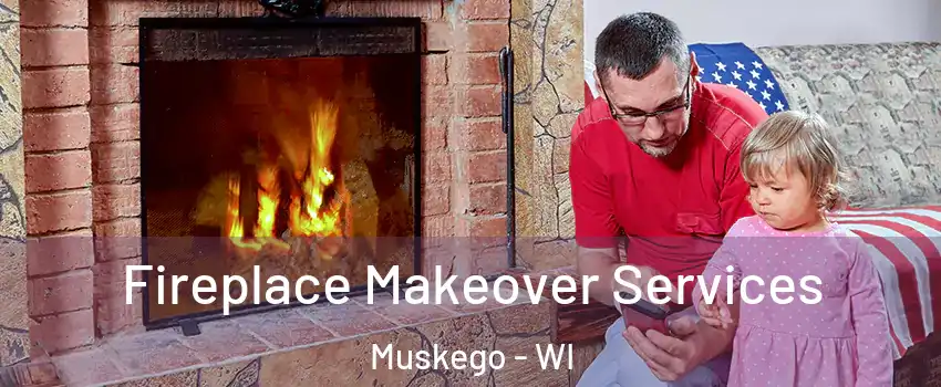  Fireplace Makeover Services Muskego - WI