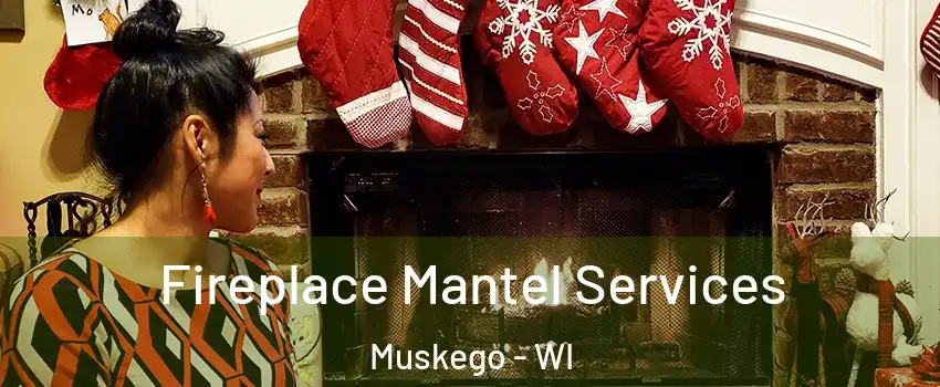  Fireplace Mantel Services Muskego - WI