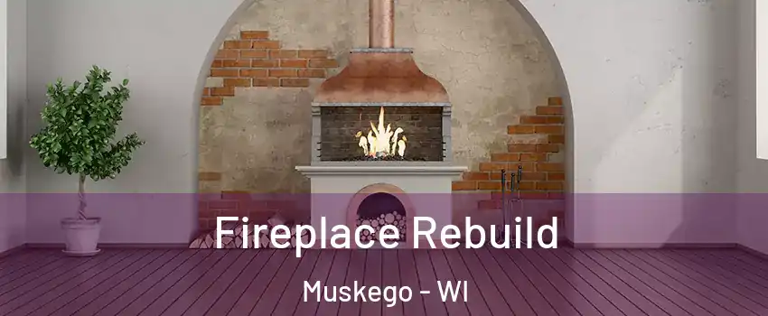  Fireplace Rebuild Muskego - WI