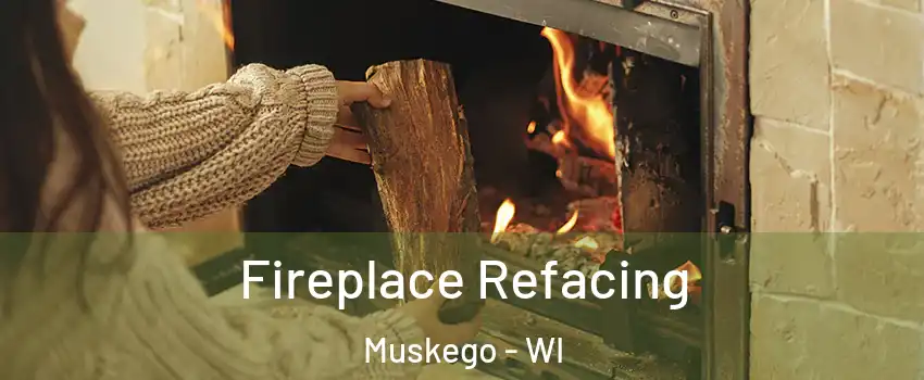  Fireplace Refacing Muskego - WI