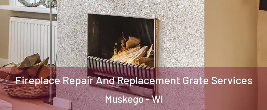  Fireplace Repair And Replacement Grate Services Muskego - WI