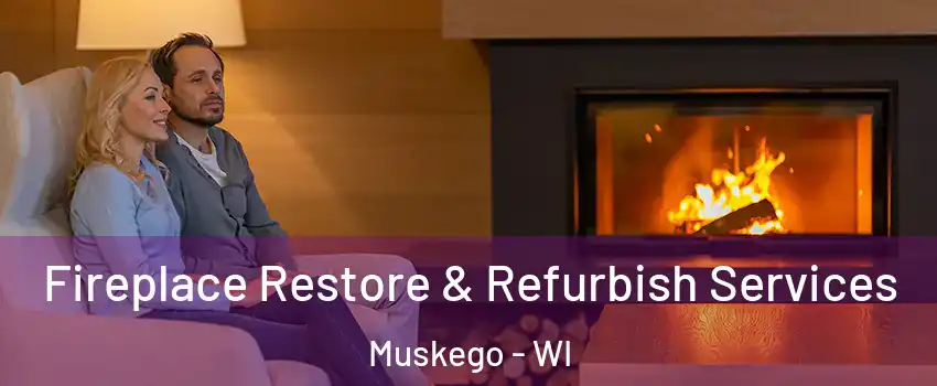  Fireplace Restore & Refurbish Services Muskego - WI