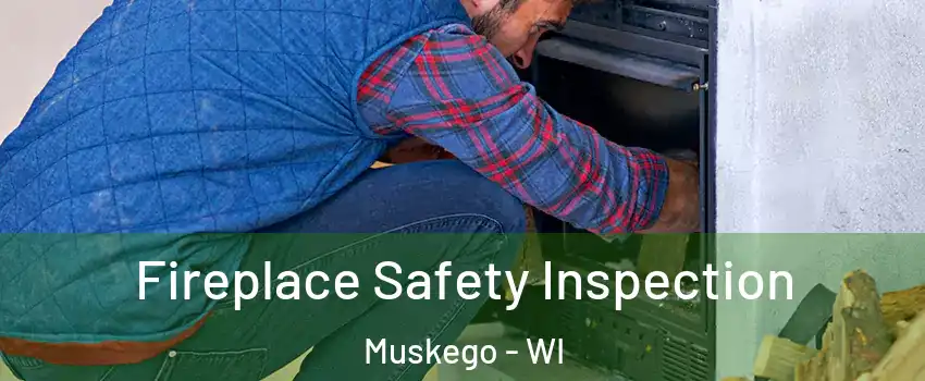  Fireplace Safety Inspection Muskego - WI