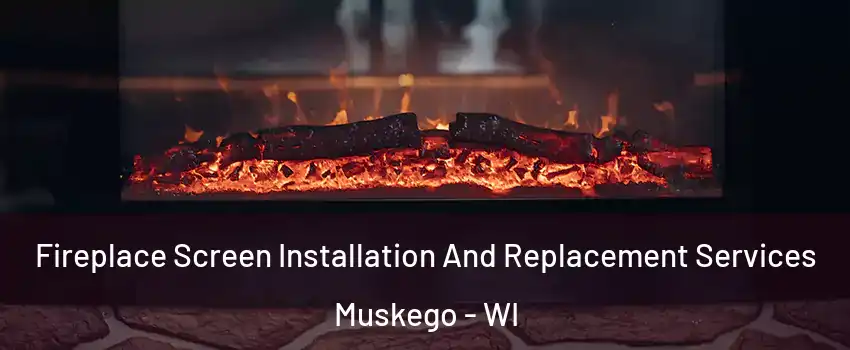  Fireplace Screen Installation And Replacement Services Muskego - WI