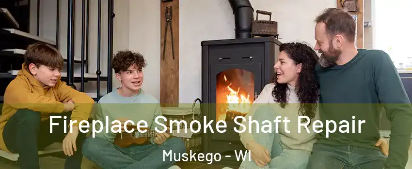  Fireplace Smoke Shaft Repair Muskego - WI