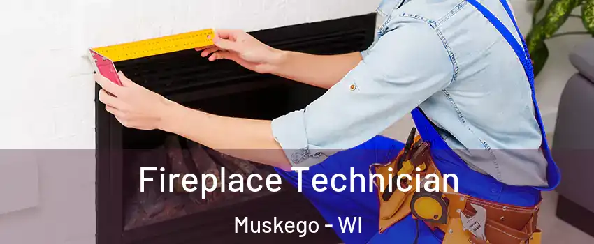  Fireplace Technician Muskego - WI