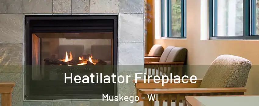  Heatilator Fireplace Muskego - WI