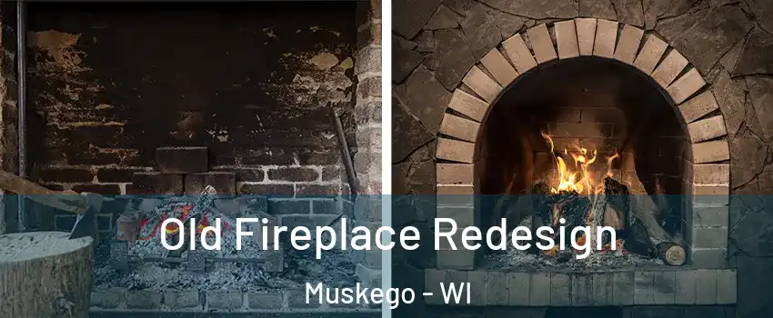  Old Fireplace Redesign Muskego - WI
