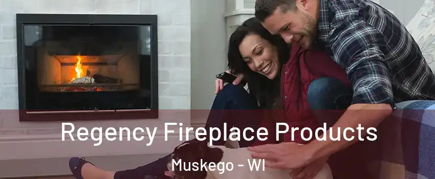  Regency Fireplace Products Muskego - WI