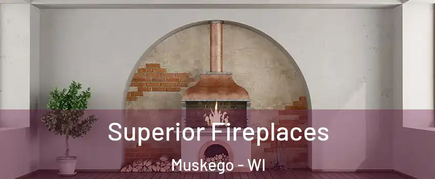  Superior Fireplaces Muskego - WI