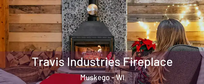  Travis Industries Fireplace Muskego - WI