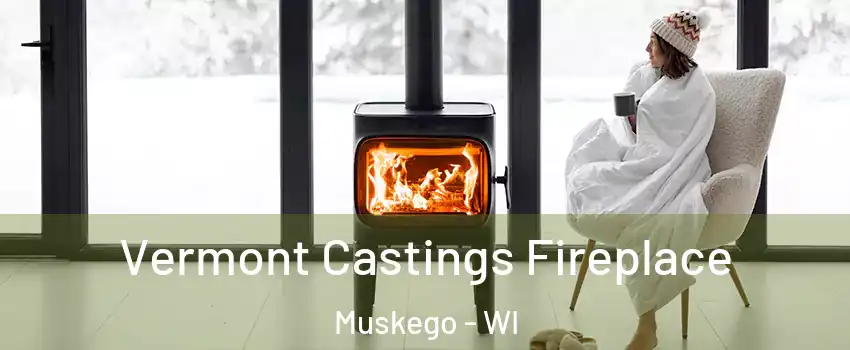  Vermont Castings Fireplace Muskego - WI