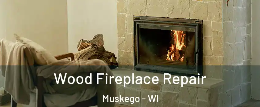  Wood Fireplace Repair Muskego - WI