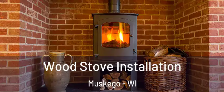  Wood Stove Installation Muskego - WI